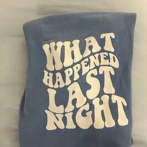 What Happened Last Night sweatshirt